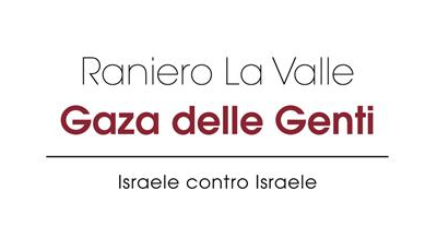 “Gaza delle Genti” di Raniero La Valle