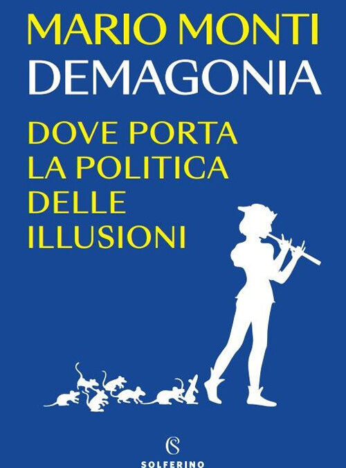 “Demagonia. Dove porta la politica delle illusioni” di Mario Monti