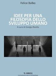 «Idee per una filosofia dello sviluppo umano» di Felice Balbo
