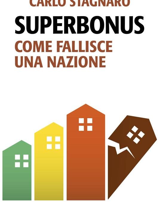 «Superbonus. Come fallisce una nazione» di Luciano Capone e Carlo Stagnaro